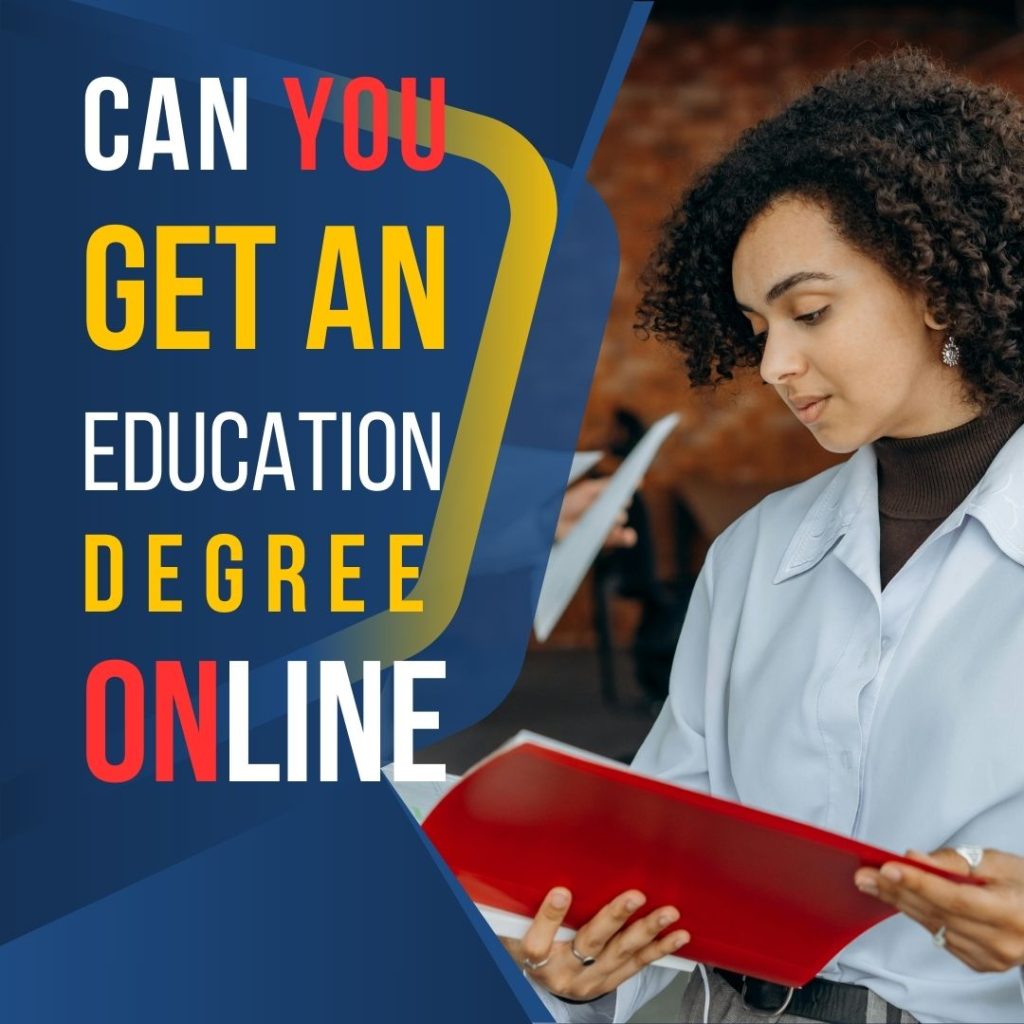 Yes, you can obtain an education degree online from various accredited institutions