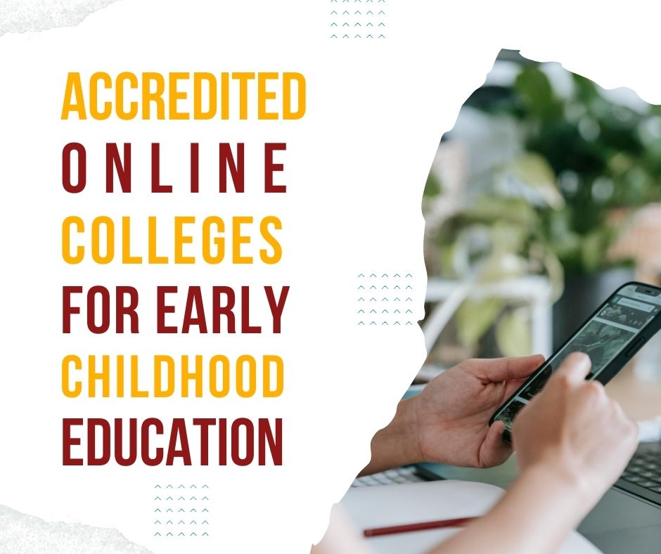 Choosing the best online college for early childhood education means checking its accreditation status