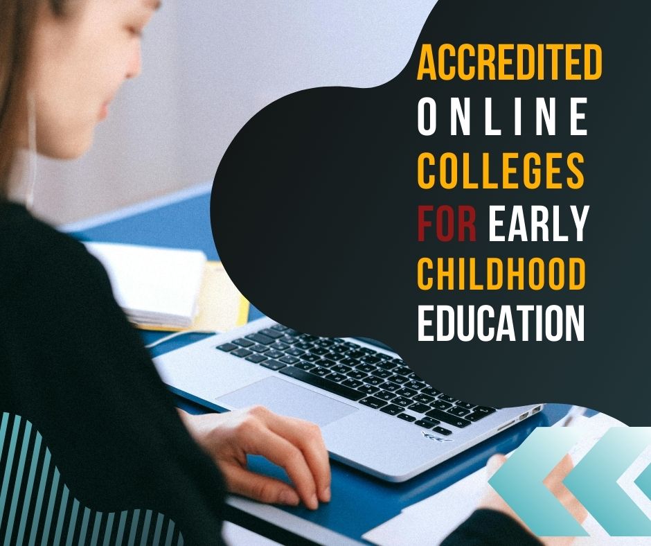 Accredited online colleges offer comprehensive Early Childhood Education programs