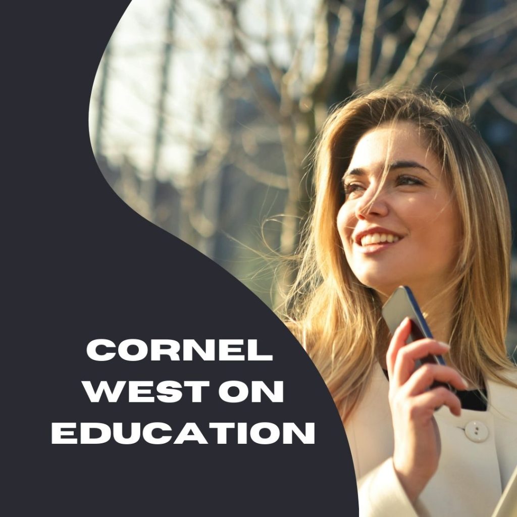 Cornel West’s philosophy on education dives deep into the essence of learning and growth