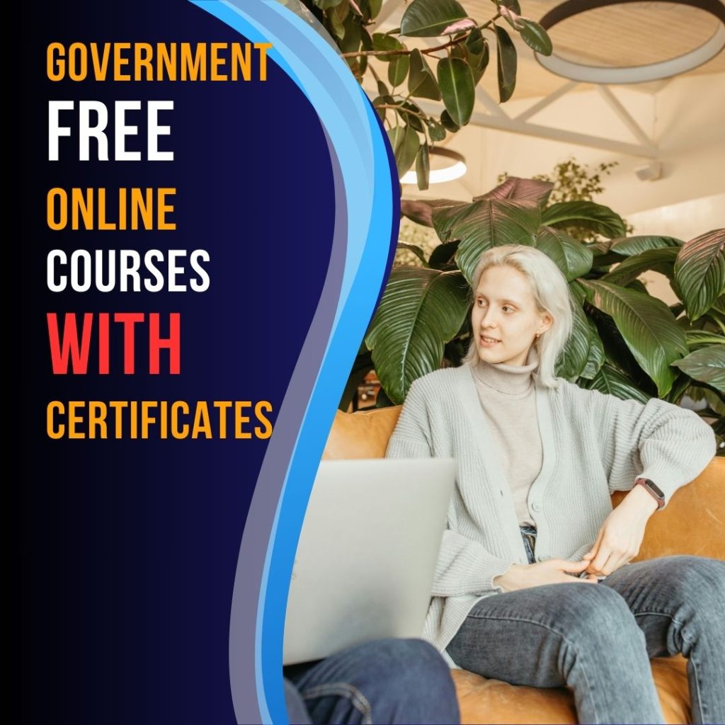 Governments worldwide offer free online courses with certificates in various subjects