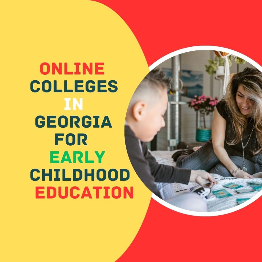 Online colleges in Georgia offering programs in Early Childhood Education include the University of Georgia and Georgia Southern University