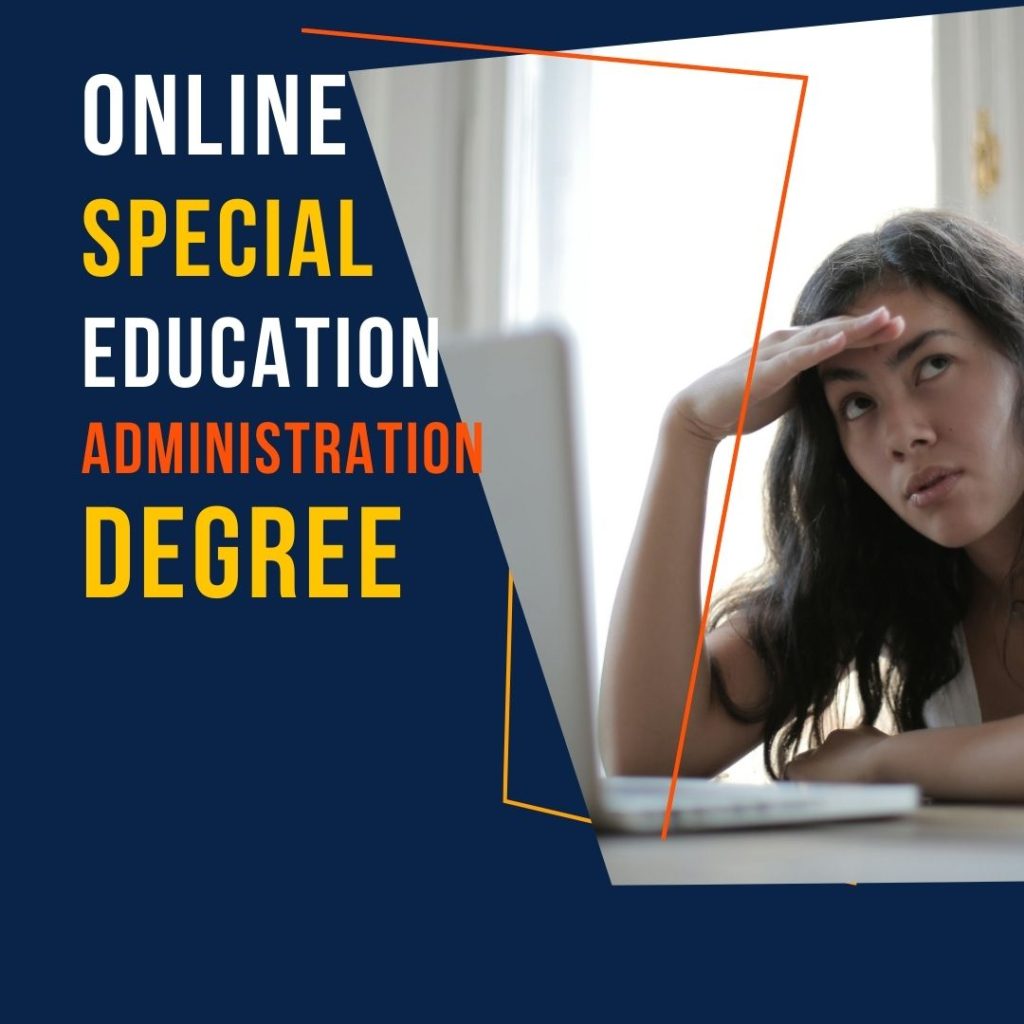 An online Special Education Administration Degree prepares graduates for leadership roles in special education