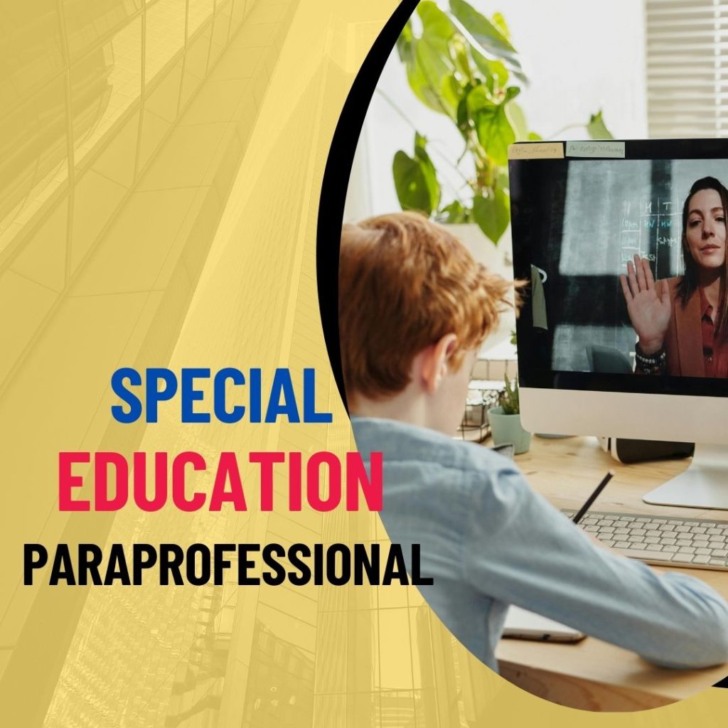 Every child learns differently. Special Education Paraprofessionals recognize this fact. They adapt to each child’s unique needs.