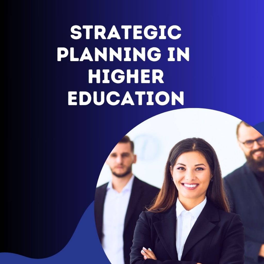 Strategic planning in higher education aligns institutional goals with academic priorities and resources.